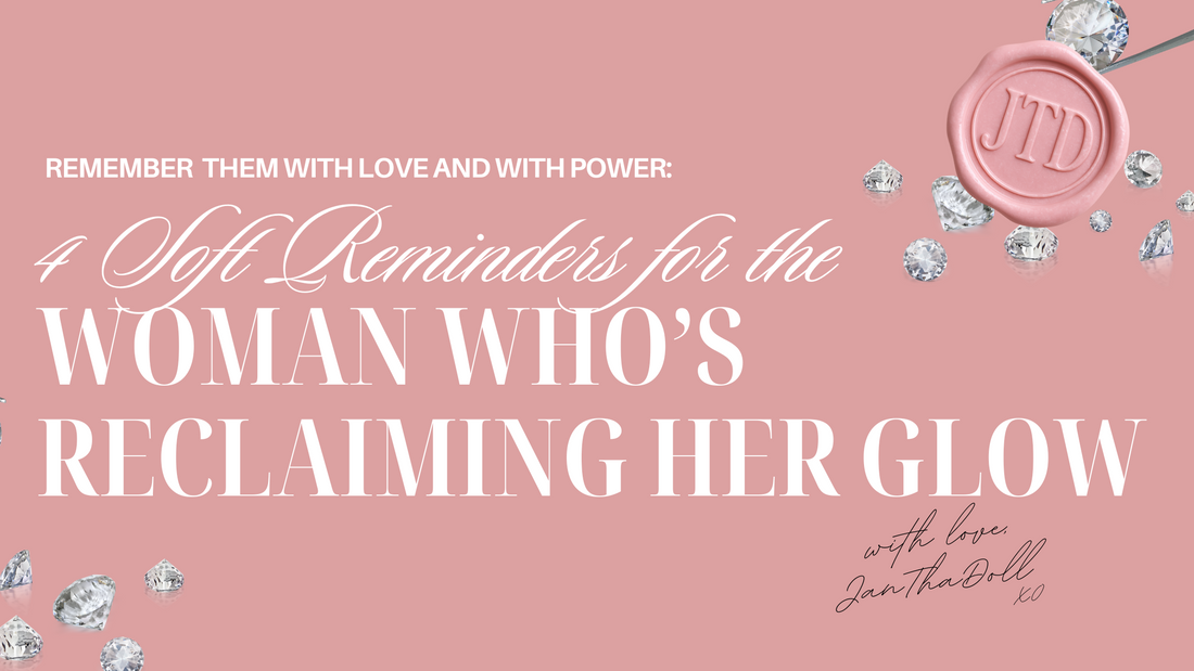 4 Soft Reminders for the Woman Who’s Reclaiming Her Glow