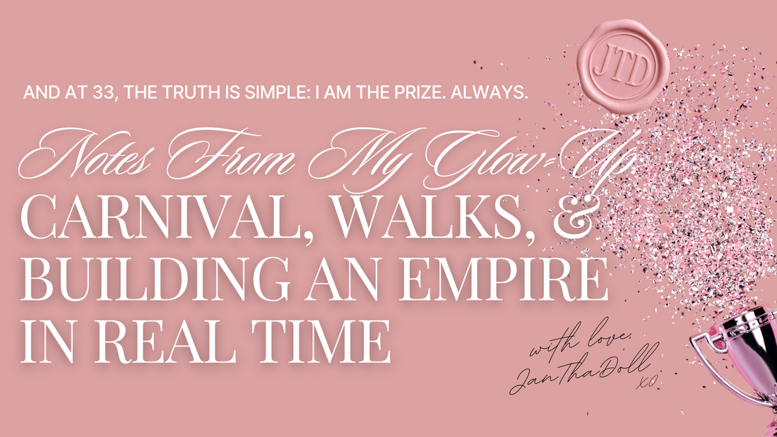 Notes From My Glow-Up: Carnival, Walks, and Building an Empire in Real Time