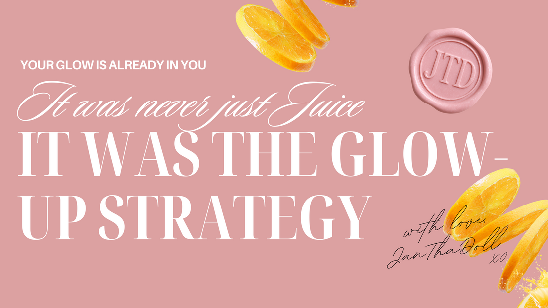 It Was Never Just Juice, It Was the Glow-Up Strategy